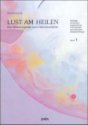 Lust am Heilen, Bd.1, Massage, Akupressur, Augentraining, Phytotherapie, Aromatherapie, Edelsteintherapie